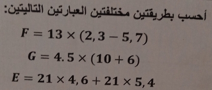 F=13* (2,3-5,7)
G=4.5* (10+6)
E=21* 4,6+21* 5,4