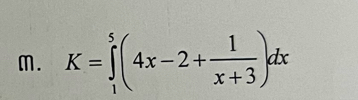 K=∈tlimits _1^(5(4x-2+frac 1)x+3)dx