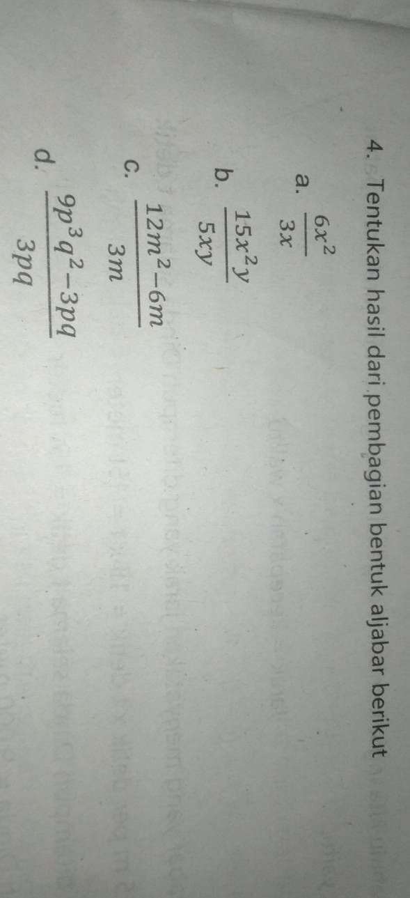 Tentukan hasil dari pembagian bentuk aljabar berikut 
a.  6x^2/3x 
b.  15x^2y/5xy 
C.  (12m^2-6m)/3m 
d.  (9p^3q^2-3pq)/3pq 