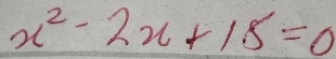 x^2-2x+18=0