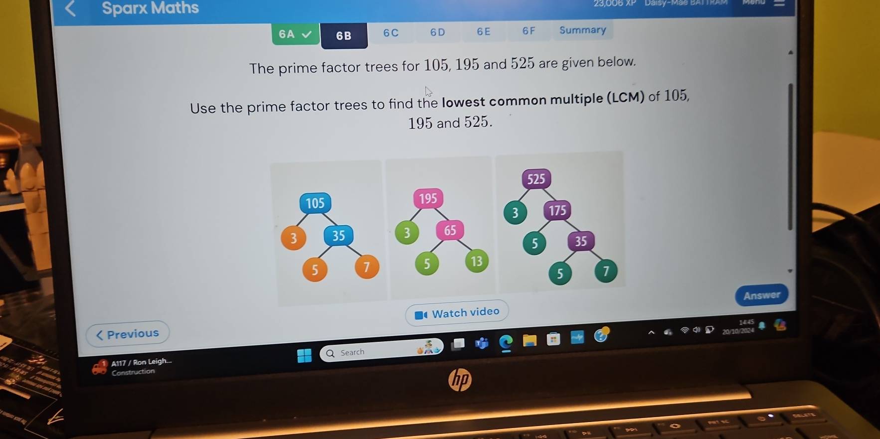 Sparx Maths 
6A 6B 6C 6D 6 E 6F Summary 
The prime factor trees for 105, 195 and 525 are given below. 
Use the prime factor trees to find the lowest common multiple (LCM) of 105,
195 and 525. 
Watch video Answer