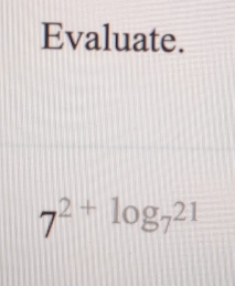 Evaluate.
7^(2+log _7)21