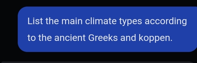 List the main climate types according 
to the ancient Greeks and koppen.