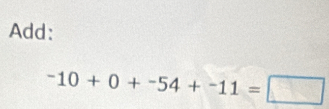 Add:
-10+0+-54+-11=□