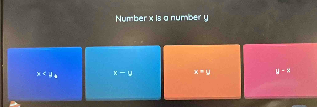 Number x is a number y
x
x-y
x=y
y-x