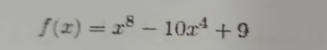 f(x)=x^8-10x^4+9