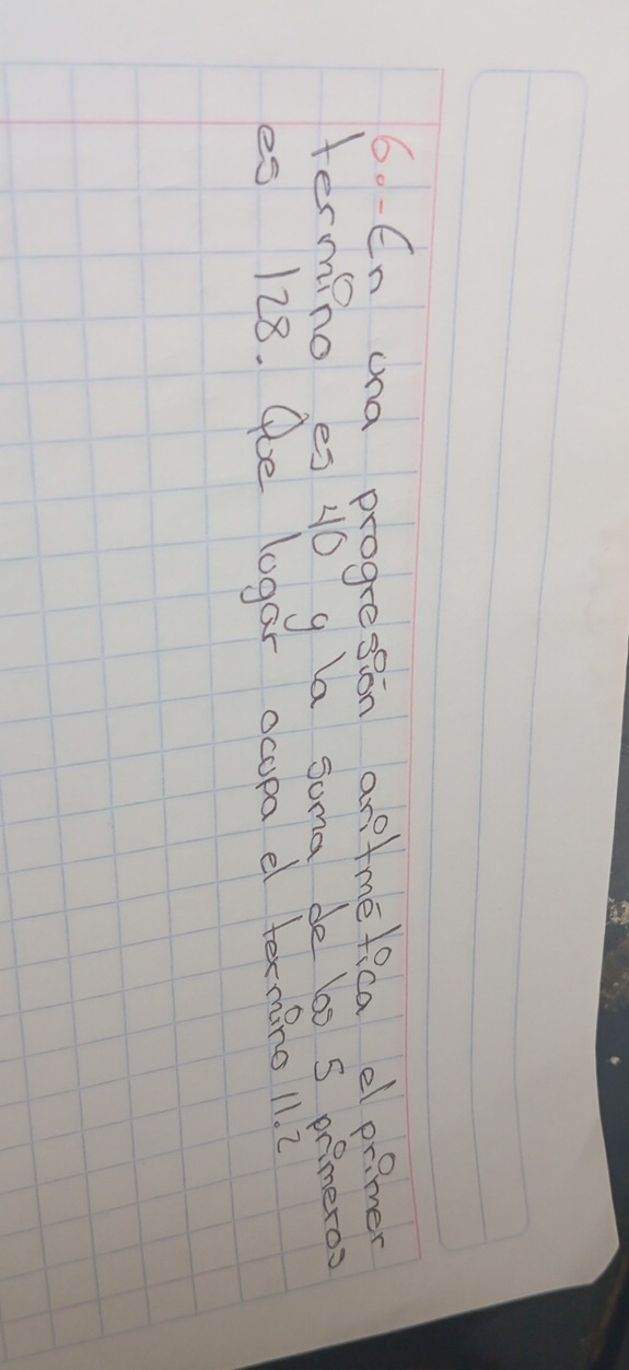 60-En una progresion aretmefica d primer 
termino es 40 g a suma de 60 5 primeros 
es 128. Gce logar ocopa e texmino ll. ?