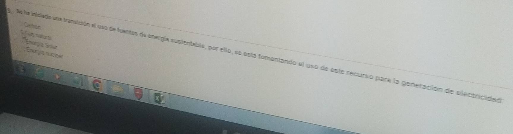 Carbón 
Sas natural 
Enerpie Solar ; Energía rucieer 
. Se ha iniciado una transición al uso de fuentes de energía sustentable, por ello, se está fomentando el uso de este recurso para la generación de electricidad