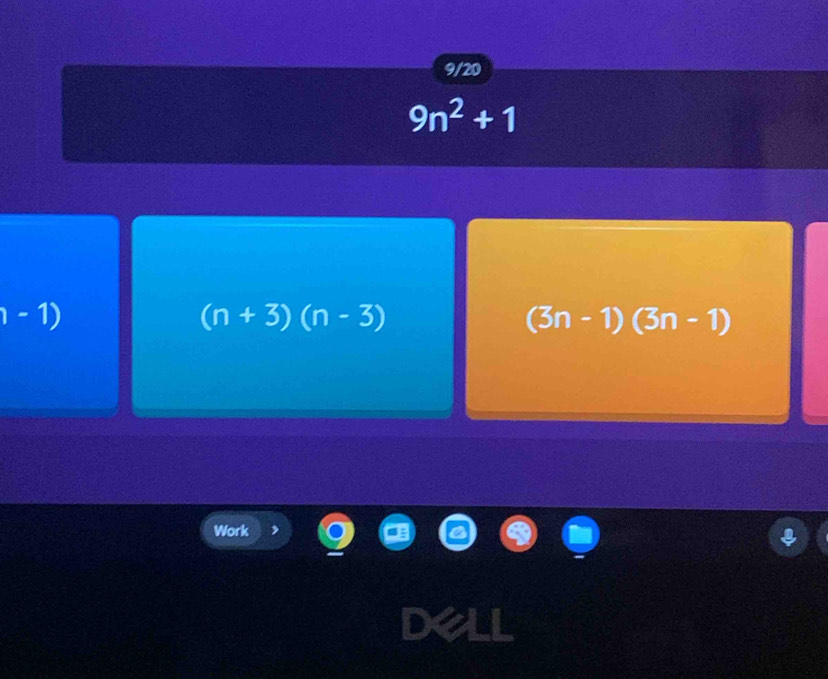 9/20
9n^2+1
1-1)
(n+3)(n-3)
(3n-1)(3n-1)
Work