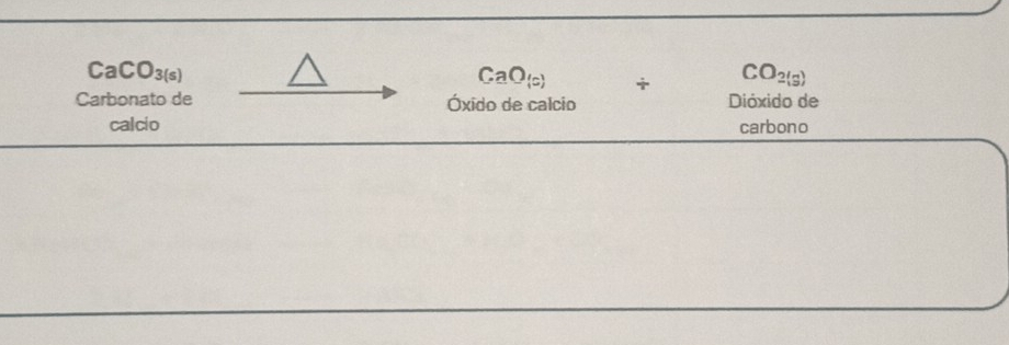 CaCO_3(s)
CaO_(c) i . □  CO_2(g)
Carbonato de Óxido de calcio Dióxido de 
calcio carbono