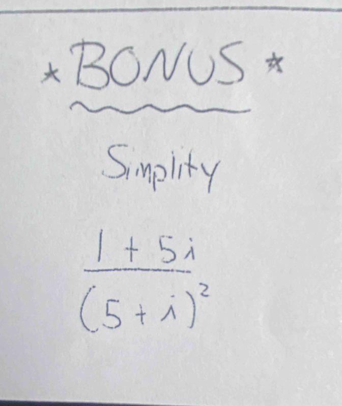 BONUS 
Smplity
frac 1+5i(5+i)^2