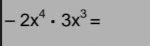 -2x^4· 3x^3=