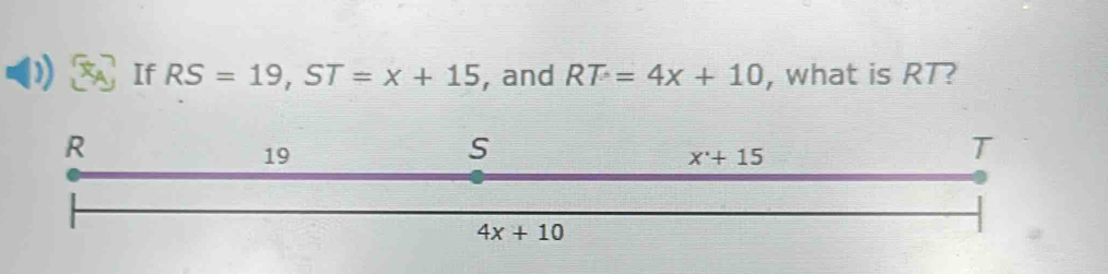 If RS=19,ST=x+15 , and RT=4x+10 , what is RT?