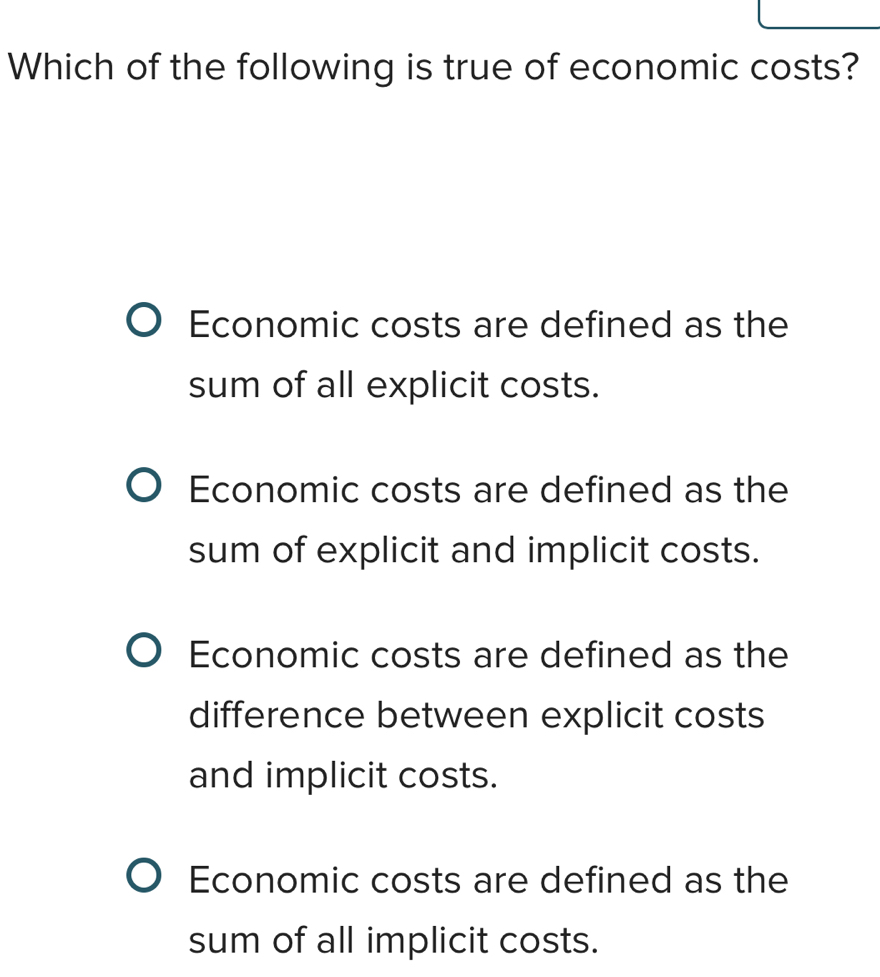 Solved: Which of the following is true of economic costs? Economic costs  are defined as the sum of [Economics]