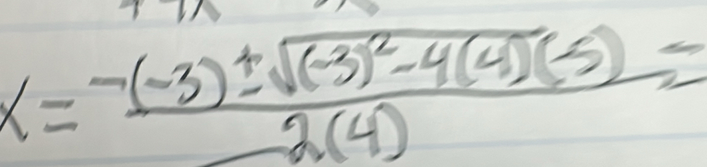 x=frac -(-3)± sqrt((-3)^2)-4(4)(5)2(4)=