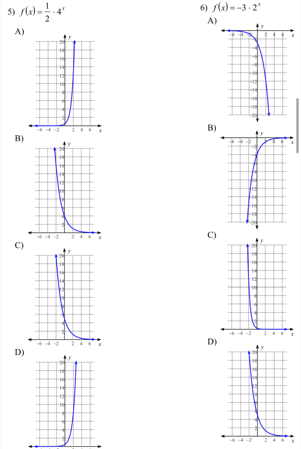 f(x)= 1/2 · 4^x
6) f(x)=-3· 2^x
A) 
A) 
B) 
B) 
C) 
C) 
D) 
D)