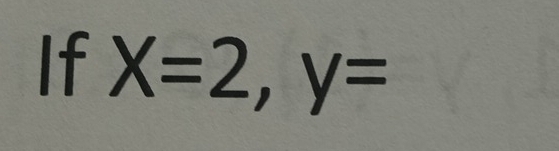 If X=2, y=