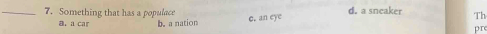 Something that has a populace d. a sneaker
a. a car b. a nation c. an eye
Th
pr