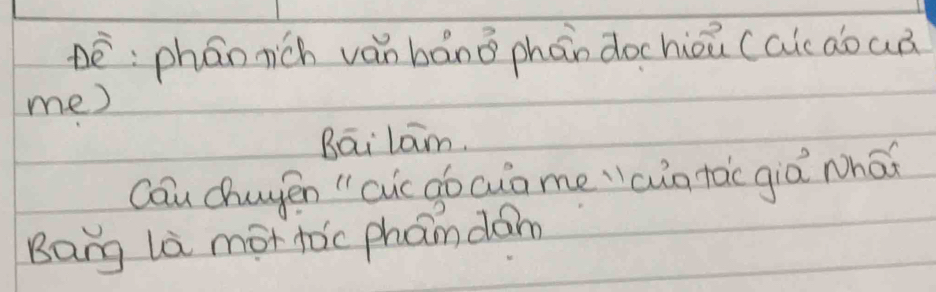 nè:phán nich ván báng phán dochièu (a do aò 
me) 
Bāilam. 
Cau chuyén "aic gó cuome"ain tàc giò whā 
Bang la mot toc phan dam