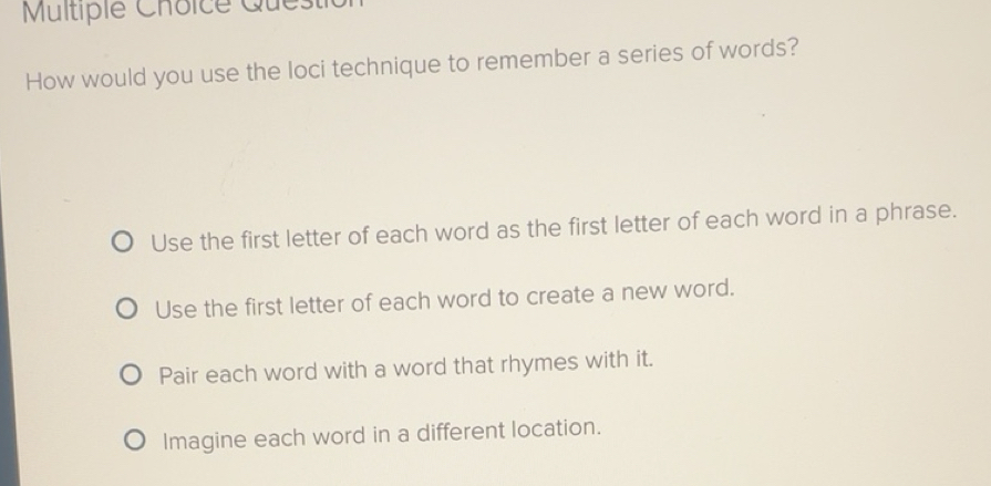 Solved: Ques How would you use the loci technique to remember a series ...