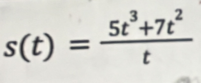 s(t)= (5t^3+7t^2)/t 