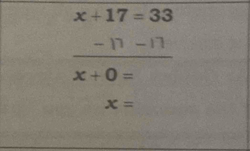 x+17=33
-17-17
∴ △ ADC+∠ )
x+0=
x=