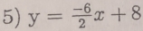 y= (-6)/2 x+8