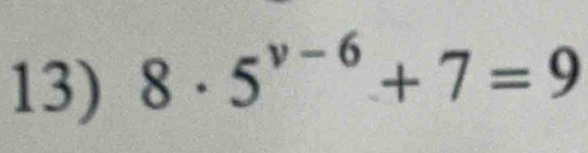 8· 5^(v-6)+7=9