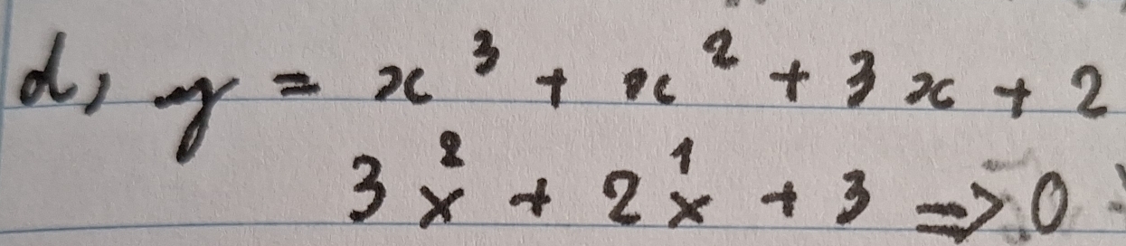 d, y=x^3+x^2+3x+2
3x^2+2x^1+3
0 -