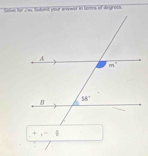 Solve for Submit your answer in terms of degrees.
- -  overline   □ /□  