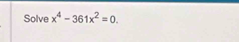 Solve x^4-361x^2=0.