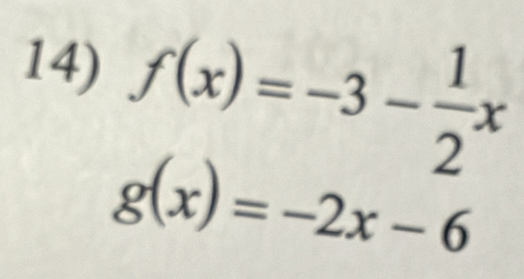 f(x)=-3- 1/2 x
g(x)=-2x-6