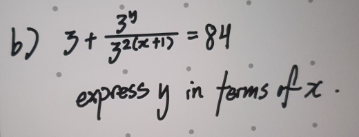 3+ 3^y/3^(2(x+1)) =84
expressy in ferms ofx.