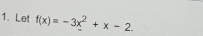 Let f(x)=-3x^2+x-2