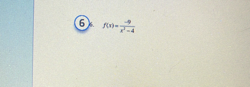 6 )6. f(x)= (-9)/x^2-4 