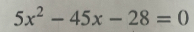 5x^2-45x-28=0