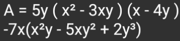 A=5y(x^2-3xy)(x-4y)
-7x(x^2y-5xy^2+2y^3)