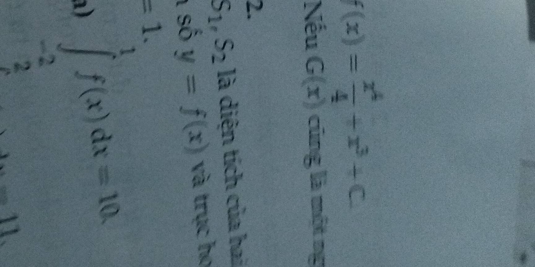 f(x)= x^4/4 +x^3+C
Nếu G(x) cũng là một ng 
2.
S_1, S_2 là diện tích của hai 
số y=f(x) và trục họ
=1. ∈tlimits _(-2)^1f(x)dx=10. 
a) 
11