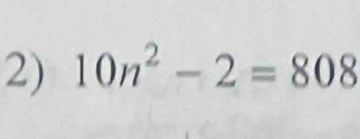 10n^2-2=808