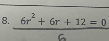 6r² + 6r + 12 = 0