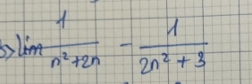 Rightarrow lim  1/n^2+2n - 1/2n^2+3 