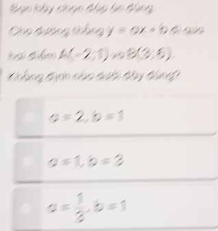 y=ax+b
A(-2;1) B(3,6)

a=2, b=1
a=1, b=3
a= 1/3 , b=1