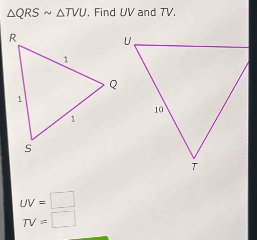 △ QRSsim △ TVU. Find UV and TV.
UV=□
TV=□