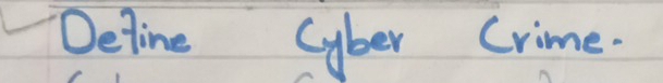 Define Cyber Crime.