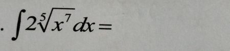 ∈t 2sqrt[5](x^7)dx=