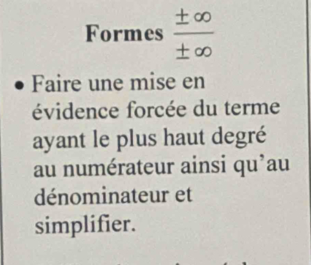 Formes  ± ∈fty /± ∈fty  
Faire une mise en 
évidence forcée du terme 
ayant le plus haut degré 
au numérateur ainsi qu’au 
dénominateur et 
simplifier.