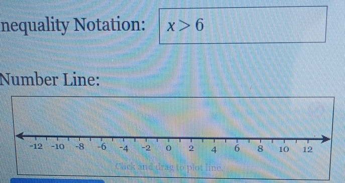 nequality Notation: x>6
Number Line: