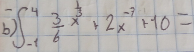 b, ∈t _(-1)^4 3/6 x^(frac 1)3+2x^(-7)+10=