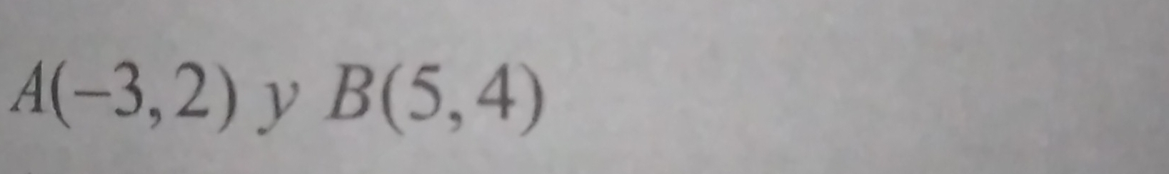 A(-3,2) y B(5,4)