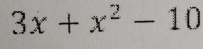 3x+x^2-10